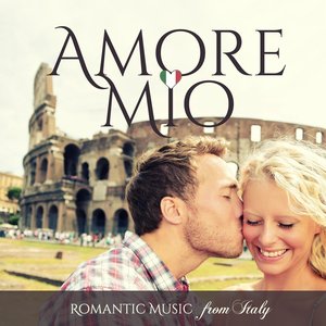 Amore mio (Romantic Music from Italy)