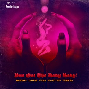 You Got the Body Baby (feat. Electro Ferris)