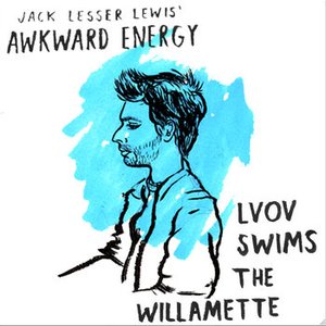 Jack Lesser Lewis' Awkward Energy - Lvov Swims The Willamette