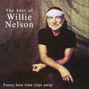 The Best Of Willie Nelson: Funny How Time Slips Away