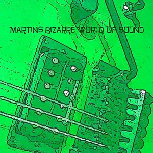 Martins Bizarre World of Sound
