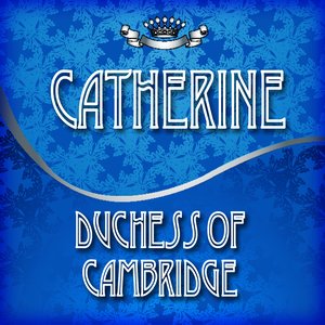 Catherine Duchess of Cambridge