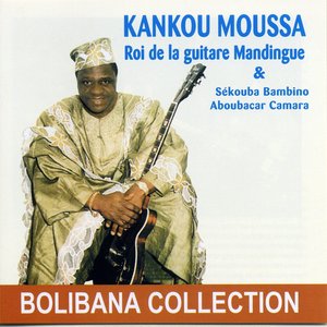Kankou Moussa, le roi de la guitare mandingue (feat. Sékouba Bambino, Aboubacar Camara) [Bolibana Collection]