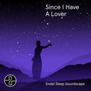 Since I Have A Lover - Endel Sleep Soundscape