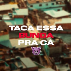 Taca Essa Bunda Pra Cá