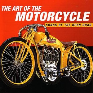 The Art Of The Motorcycle - Songs Of The Open Road