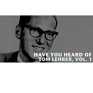 Have You Heard of Tom Lehrer, Vol. 1