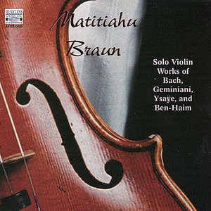 Solo Violin Works: Bach, Geminiani, Ysaÿe and Ben-Haim