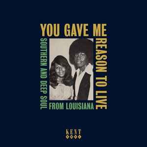 You Gave Me Reason to Live: Southern and Deep Soul From Louisiana