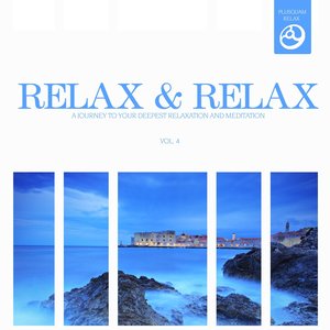 Relax & Relax, Vol. 4 (A Journey to Your Deepest Relaxation and Meditation,massage, Stress Relief, Yoga and Sound Therapy)