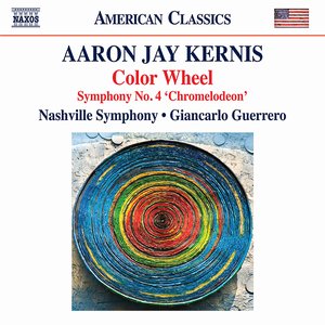 Aaron Jay Kernis: Color Wheel - Symphony No. 4 "Chromelodeon" (Live)