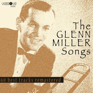 The Glenn Miller Songs (60 Best Tracks Remastered)