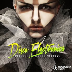 Disco Electronica - Underground House Music, Vol. 6
