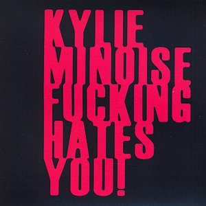 Kylie Minoise Fucking Hates You