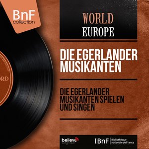Die Egerländer Musikanten spielen und singen (Mono Version)