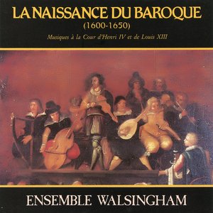 La Naissance Du Baroque (1600-1650) Musiques A La Cour D'Henri IV Et De Louis XIII