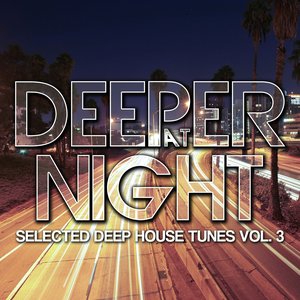 Deeper at Night (Selected Deep House Tunes, Vol. 3)