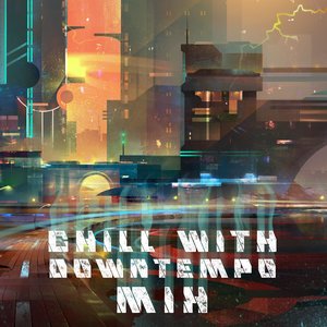 Chill with Downtempo Mix