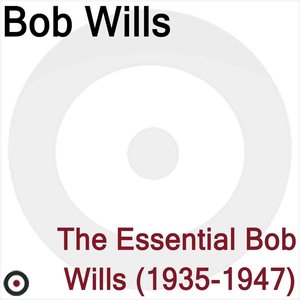 The Essential Bob Wills 1935-1947