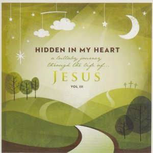 Hidden in My Heart (A Lullaby Journey Through the Life of Jesus), Vol. 3