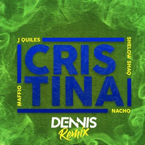 Cristina (feat. Justin Quiles, Nacho & Shelow Shaq) [Dennis DJ Remix]