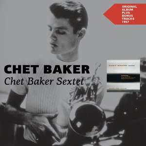 Chet Baker Sextet (Original Album Plus Bonus Tracks 1957)