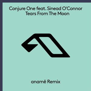 Tears From The Moon (feat. Sinead O'Connor) [anamē Remix]