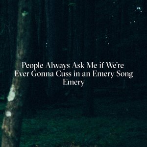 People Always Ask Me If We're Gonna Cuss in an Emery Song