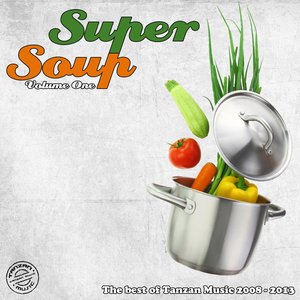 Super Soup, Vol. 1 (The Best of Tanzan Music 2008-2013)