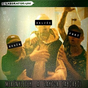 “FAKT Bemutatja : Baljós/Bohém/FAKT "Merényletek a Faktor Laborból"”的封面