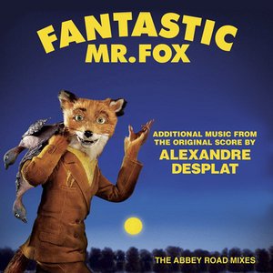 Fantastic Mr. Fox - Additional Music From The Original Score By Alexandre Desplat - The Abbey Road Mixes