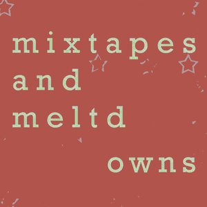 Image pour 'mixtapes & meltdowns'