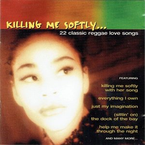 Killing Me Softly... 22 Classic Reggae Love Songs