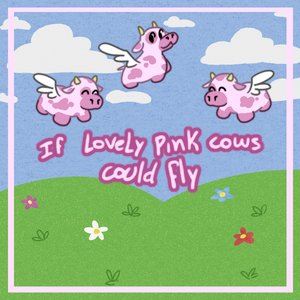 If Lovely Pink Cows Could Fly