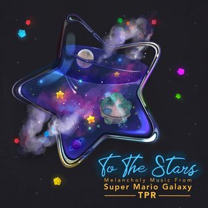 To The Stars: Melancholy Music From Super Mario Galaxy