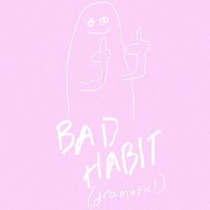 Bad Habit (Dramatic!) - Single