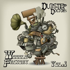 Dubstep Dr's Wobble Factory Vol. 1 (Best of Top Electronic Dance Hits, Dub, Brostep, Electrostep, Psystep, Chillstep, Rave Anthems)