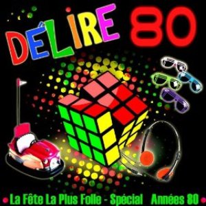 Délire 80 - La fête la plus folle (30 tubes années 80)