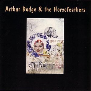 Arthur Dodge & The Horsefeathers