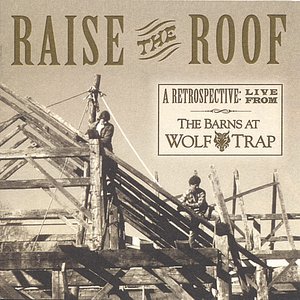 Raise the Roof - A Retrospective:  Live from The Barns at Wolf Trap