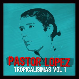 Tropicalisimas De Pastor Lopez Vol I