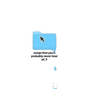 songs that you'll probably never hear, pt. 3