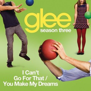 I Can't Go For That / You Make My Dreams (Glee Cast Version)