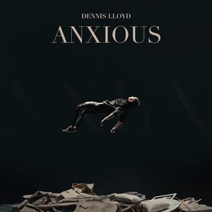 Dennis Lloyd - Anxious Lyrics - Zortam Music