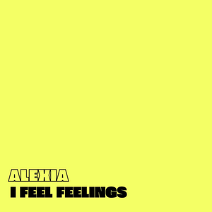 Alexia - I Feel Feelings Lyrics - Zortam Music