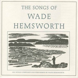 The Songs Of Wade Hemsworth