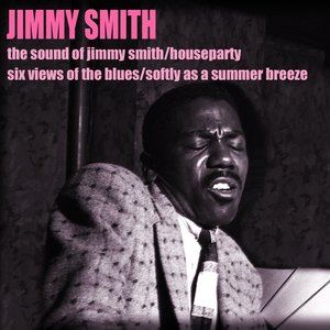 The Sound of Jimmy Smith (Houseparty, Six Views of the Blues, Softly As a Summer Breeze)