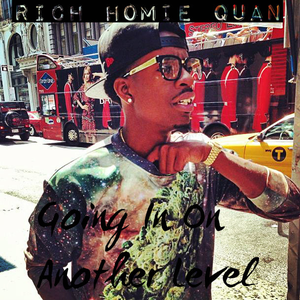RICH HOMIE QUAN - Going In On Another Level - Zortam Music