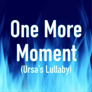 One More Moment (Ursa's Lullaby)