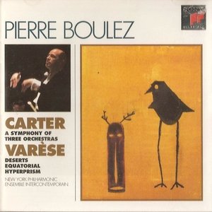 Carter: A Symphony of Three Orchestras / Varèse: Deserts; Ecuatorial; Hyperprism